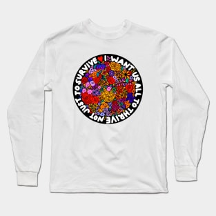 I want us all to thrive not just to survive Long Sleeve T-Shirt